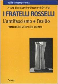 I fratelli Rosselli. L'antifascismo e l'esilio - copertina