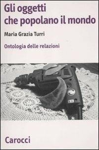 Gli oggetti che popolano il mondo. Ontologia delle relazioni -  M. Grazia Turri - copertina