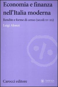 Economia e finanza nell'Italia moderna. Rendite e forme di censo (secoli XV-XX) -  Luigi Alonzi - copertina