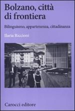 Bolzano, città di frontiera. Bilinguismo, appartenenza, cittadinanza