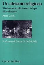 Un ateismo religioso. Il bolscevismo dalla Scuola di Capri allo stalinismo