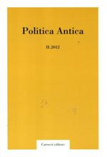 Politica antica. Rivista di prassi e cultura politica nel mondo greco e romano (2012). Vol. 2