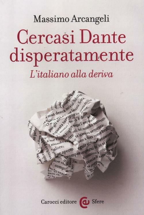 Cercasi Dante disperatamente. L'italiano alla deriva -  Massimo Arcangeli - copertina