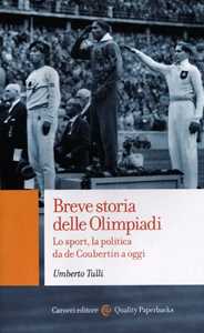 Libro Breve storia delle Olimpiadi. Lo sport, la politica da de Coubertin a oggi  Umberto Tulli