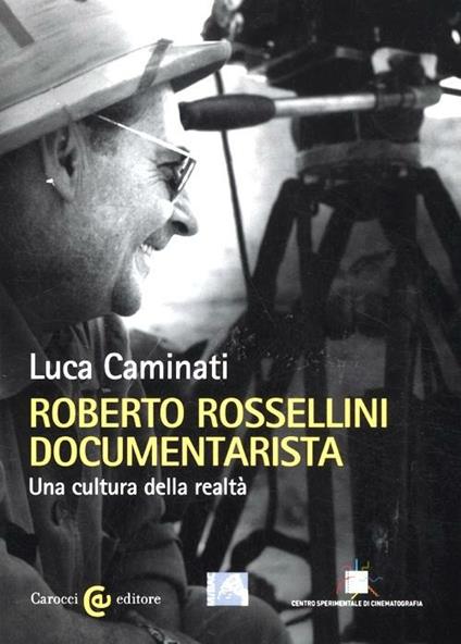 Roberto Rossellini documentarista. Una cultura della realtà - Luca Caminati - copertina