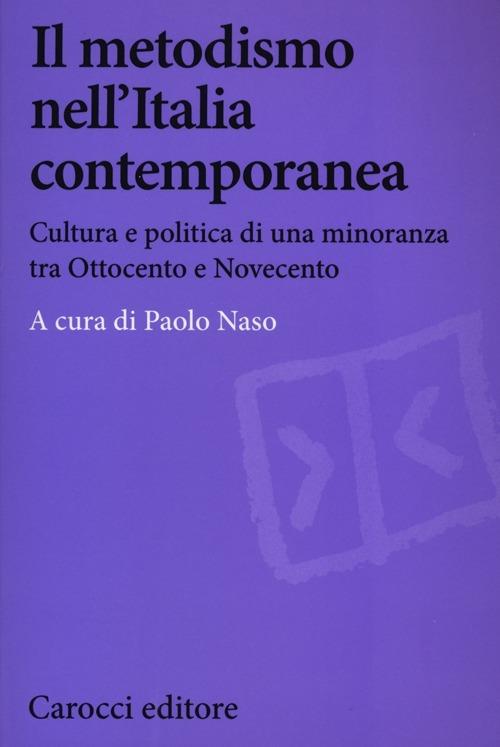 Il metodismo nell'Italia contemporanea. Cultura e politica di una minoranza tra Ottocento e Novecento - copertina