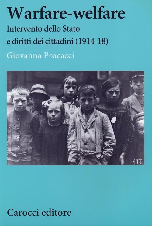 Warfare-welfare. Intervento dello Stato e diritti dei cittadini (1914-1918) -  Giovanna Procacci - copertina