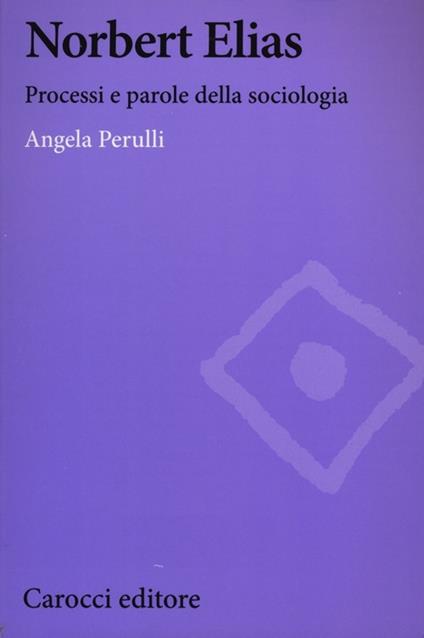 Norbert Elias. Processi e parole della sociologia -  Angela Perulli - copertina