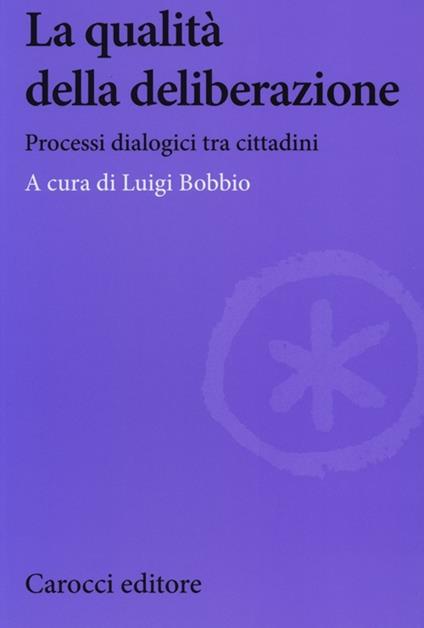 La qualità della deliberazione. Processi dialogici tra cittadini - copertina