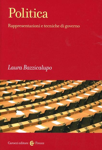 Politica. Rappresentazioni e tecniche di governo - Laura Bazzicalupo - copertina