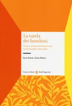 La tutela dei bambini. Teorie e strumenti di intervento con le famiglie vulnerabili