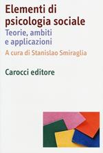 Elementi di psicologia sociale. Teorie, ambiti e applicazioni