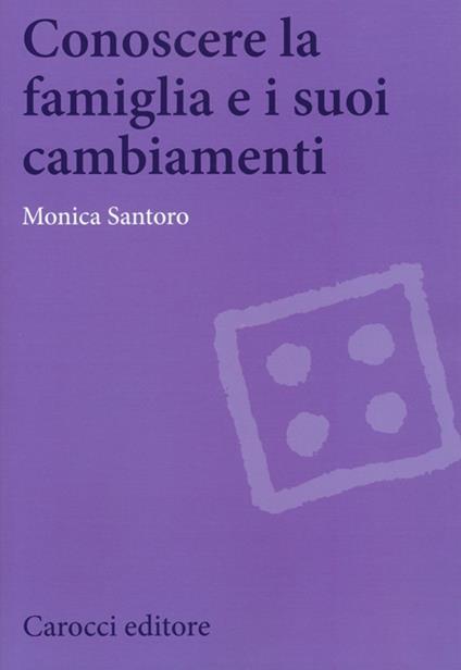 Conoscere la famiglia e i suoi cambiamenti -  Monica Santoro - copertina