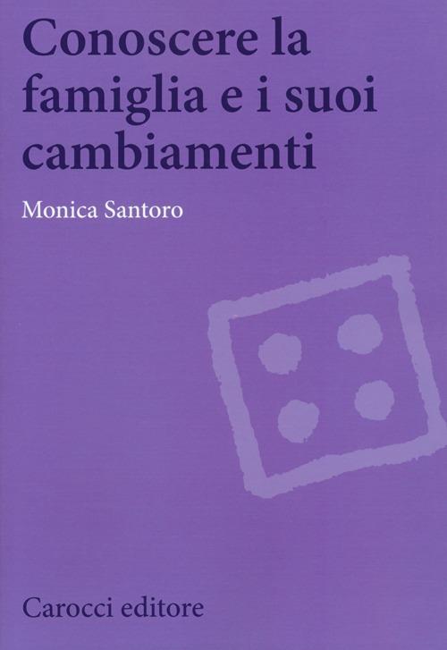 Conoscere la famiglia e i suoi cambiamenti -  Monica Santoro - copertina