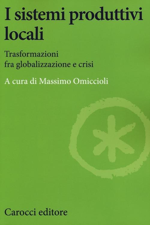 I sistemi produttivi locali. Trasformazioni fra globalizzazione e crisi - copertina