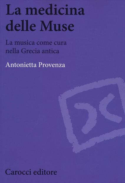 La medicina delle Muse. La musica come cura nella Grecia antica - Antonietta Provenza - copertina