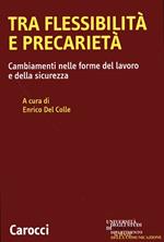 Tra flessibilità e precarietà. Cambiamenti nelle forme del lavoro e della sicurezza