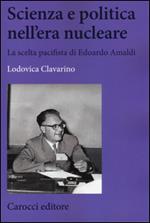 Scienza e politica nell'era nucleare. La scelta pacifista di Edoardo Amaldi