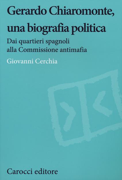 Gerardo Chiaromonte, una biografia politica. Dai quartieri spagnoli alla Commissione antimafia -  Giovanni Cerchia - copertina