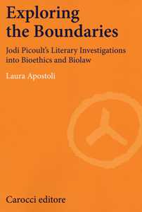 Libro Exploring the boundaries. Jodi Picoult's literary investigations into bioethics and biolaw Laura Apostoli