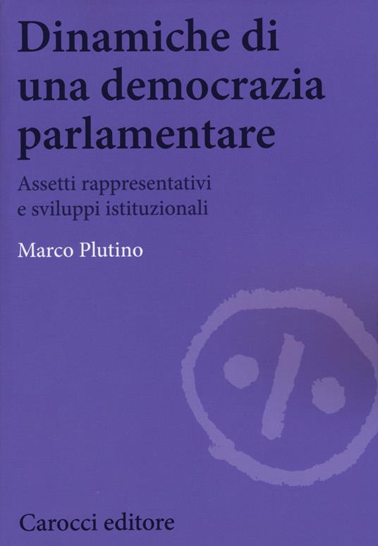 Dinamiche di una democrazia parlamentare. Assetti rappresentativi e sviluppi istituzionali -  Marco Plutino - copertina