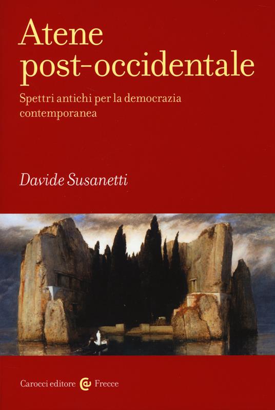 Atene post-occidentale. Spettri antichi per la democrazia contemporanea - Davide Susanetti - copertina