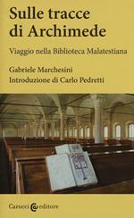 Sulle tracce di Archimede. Viaggio nella Biblioteca malatestiana. Ediz. critica. Con DVD