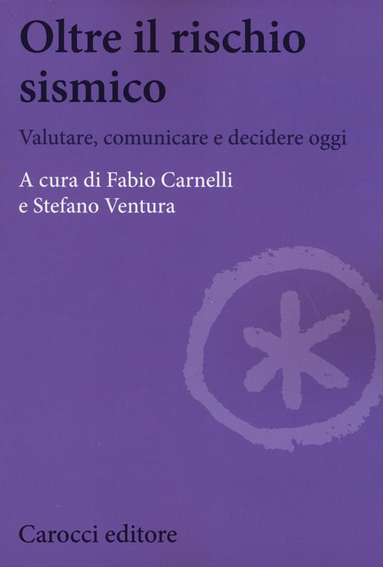 Oltre il rischio sismico. Valutare, comunicare e decidere oggi - copertina