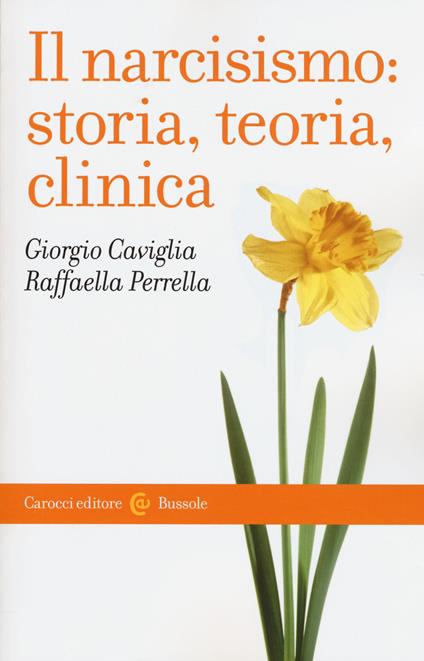 Il narcisismo: storia, teoria, clinica -  Giorgio Caviglia, Raffaella Perrella - copertina