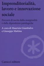 Imprenditorialità, lavoro e innovazione sociale. Percorsi di uscita dalla marginalità e dalle dipendenze patologiche