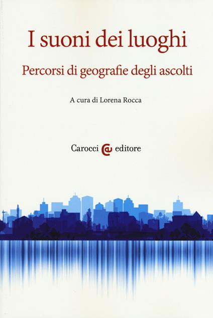 I suoni dei luoghi. Percorsi di geografie degli ascolti - copertina