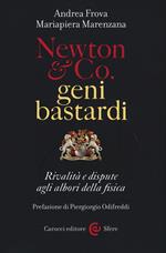 Newton & Co. geni bastardi. Rivalità e dispute agli albori della fisica