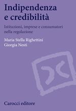 Indipendenza e credibilità. Istituzioni, imprese e consumatori nella regolazione