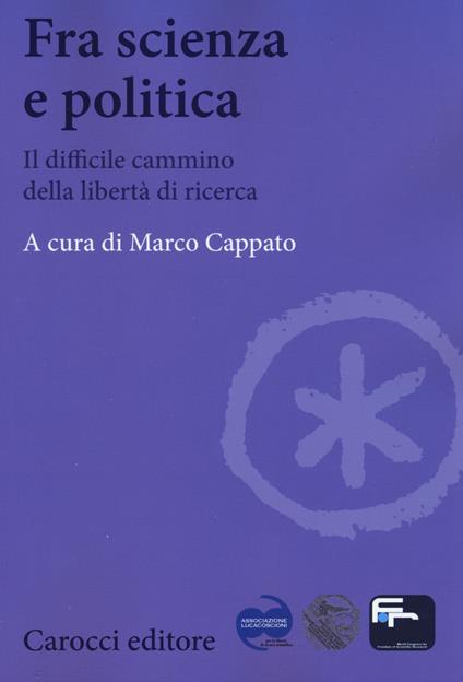 Fra scienza e politica. Il difficile cammino della libertà di ricerca - copertina