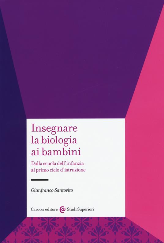 Insegnare la biologia ai bambini. Dalla scuola dell'infanzia al primo ciclo d'istruzione - Gianfranco Santovito - copertina