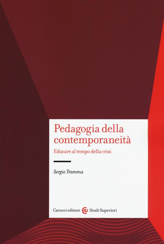 Pedagogia e contemporaneità. Educare al tempo della crisi - Sergio Tramma - copertina