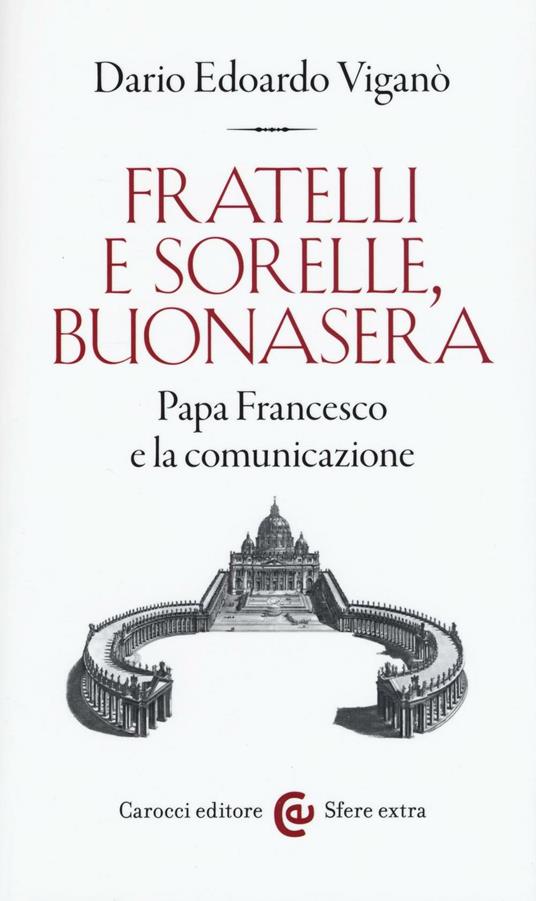 Fratelli e sorelle, buonasera. Papa Francesco e la comunicazione -  Dario Edoardo Viganò - copertina