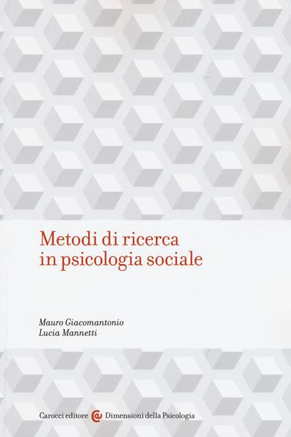 Metodi di ricerca in psicologia sociale - Mauro Giacomantonio,Lucia Mannetti - copertina