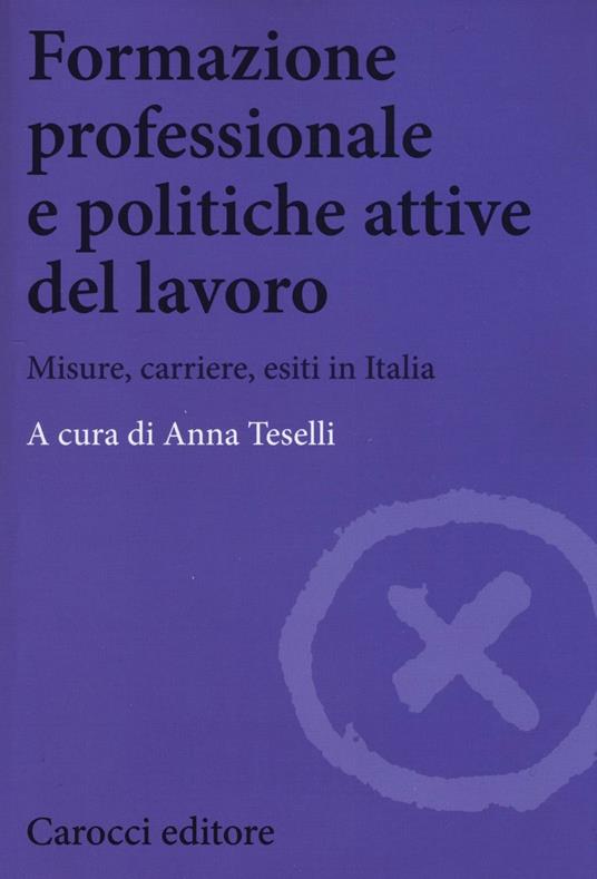 Formazione professionale e politiche attive del lavoro. Misure, carriere, esiti in Italia - copertina