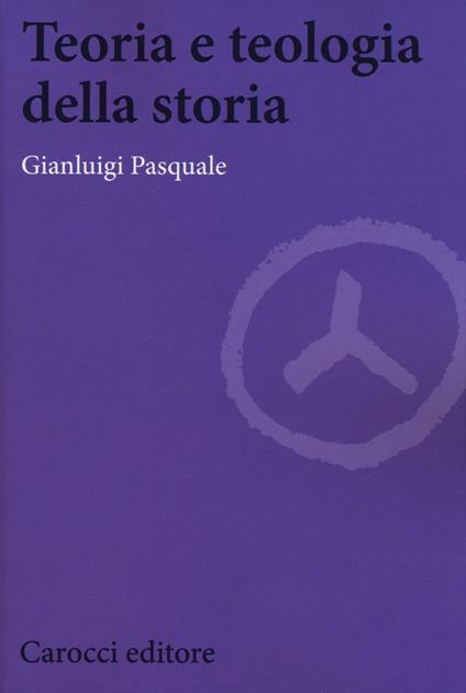 Teoria e teologia della storia -  Gianluigi Pasquale - copertina