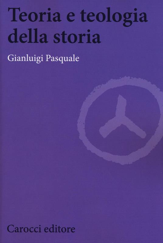 Teoria e teologia della storia -  Gianluigi Pasquale - copertina