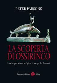 La scoperta di Ossirinco. La vita quotidiana in Egitto al tempo dei romani