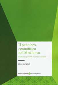 Libro Il pensiero economico nel Medioevo. Ricchezza, povertà, mercato e moneta Paolo Evangelisti