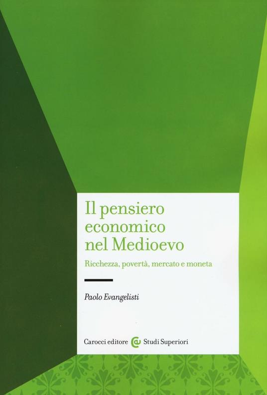 Il pensiero economico nel Medioevo. Ricchezza, povertà, mercato e moneta - Paolo Evangelisti - copertina