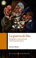 La guerra di Dio. Religione e nazionalismo nella grande guerra