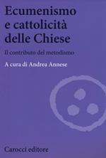 Ecumenismo e cattolicità delle Chiese. Il contributo del metodismo