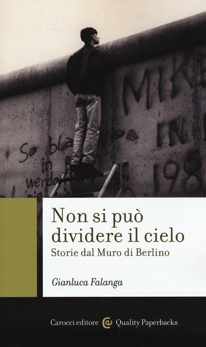 Non si può dividere il cielo. Storie dal muro di Berlino - Gianluca Falanga - copertina