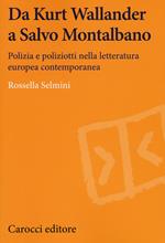 Da Kurt Wallander a Salvo Montalbano. Polizia e poliziotti nella letteratura europea contemporanea