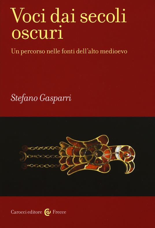 Voci dai secoli oscuri. Un percorso nelle fonti dell'alto medioevo - Stefano Gasparri - copertina