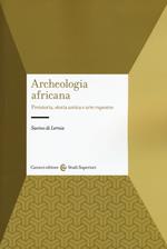 Archeologia africana. Preistoria, storia antica e arte rupestre